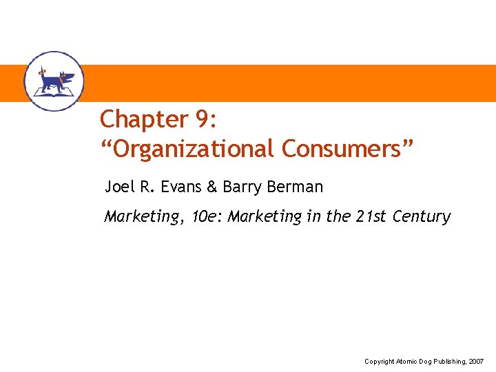 Chapter 9: “Organizational Consumers” Joel R. Evans & Barry Berman Marketing, 10 e: Marketing