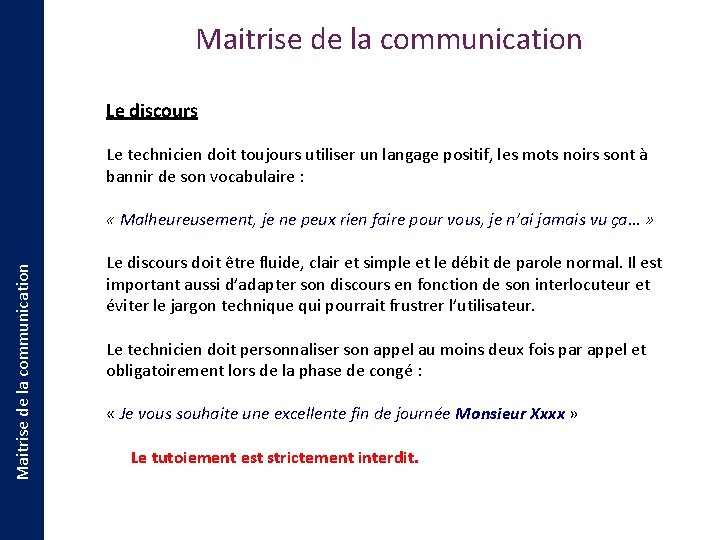 Maitrise de la communication Le discours Le technicien doit toujours utiliser un langage positif,