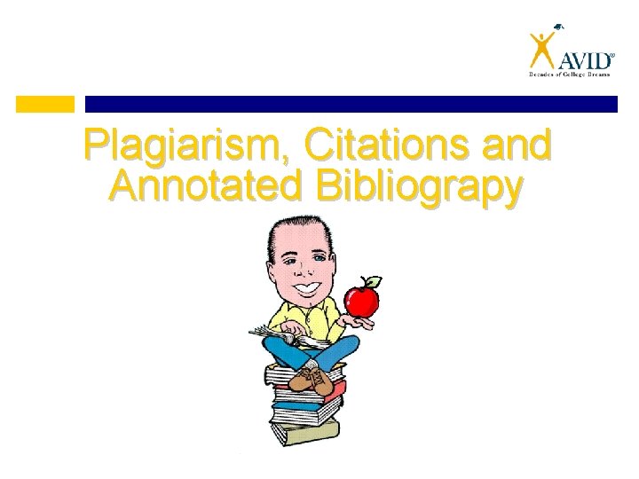 Plagiarism, Citations and Annotated Bibliograpy 