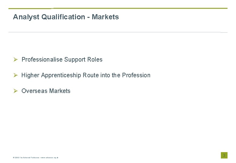 Analyst Qualification - Markets Ø Professionalise Support Roles Ø Higher Apprenticeship Route into the