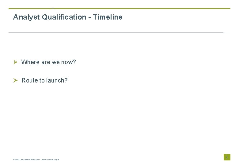 Analyst Qualification - Timeline Ø Where are we now? Ø Route to launch? ©