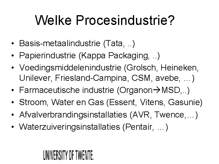 Welke Procesindustrie? • Basis-metaalindustrie (Tata, . . ) • Papierindustrie (Kappa Packaging, . .