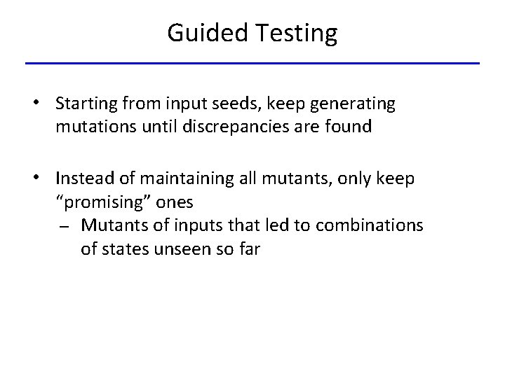 Guided Testing • Starting from input seeds, keep generating mutations until discrepancies are found