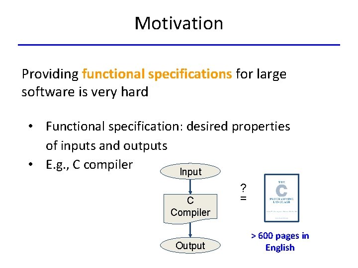 Motivation Providing functional specifications for large software is very hard • Functional specification: desired