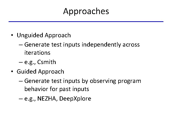 Approaches • Unguided Approach – Generate test inputs independently across iterations – e. g.