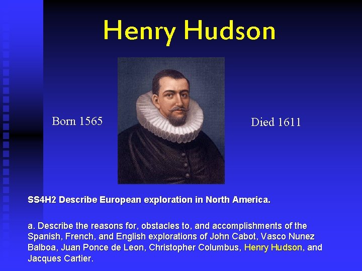 Henry Hudson Born 1565 Died 1611 SS 4 H 2 Describe European exploration in