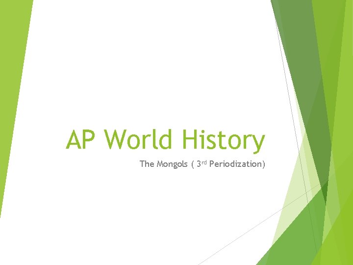 AP World History The Mongols ( 3 rd Periodization) 