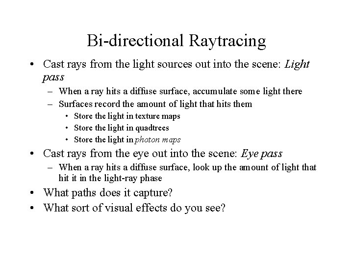 Bi-directional Raytracing • Cast rays from the light sources out into the scene: Light