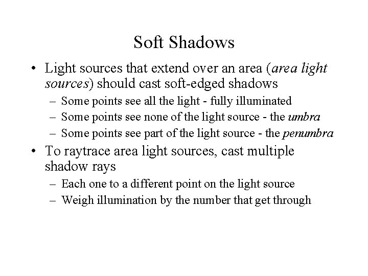 Soft Shadows • Light sources that extend over an area (area light sources) should