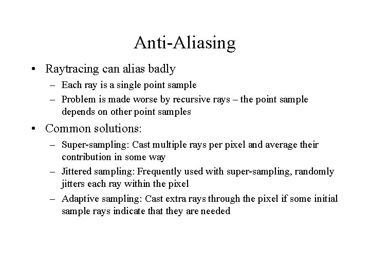 Anti-Aliasing • Raytracing can alias badly – Each ray is a single point sample