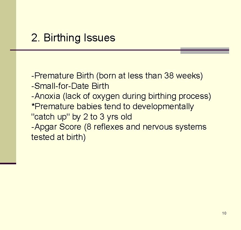 2. Birthing Issues -Premature Birth (born at less than 38 weeks) -Small-for-Date Birth -Anoxia