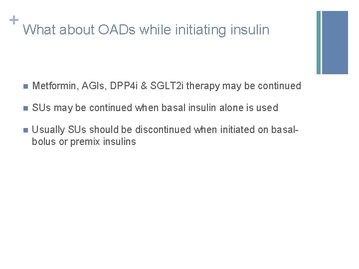 + What about OADs while initiating insulin n Metformin, AGIs, DPP 4 i &