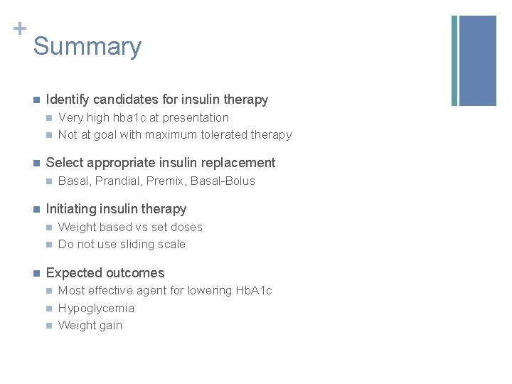 + Summary n Identify candidates for insulin therapy n n n Select appropriate insulin