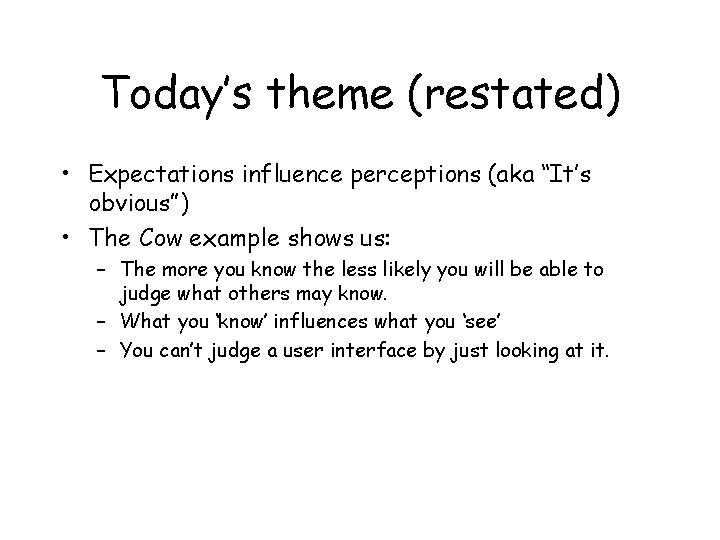 Today’s theme (restated) • Expectations influence perceptions (aka “It’s obvious”) • The Cow example Today’s theme (restated) • Expectations influence perceptions (aka “It’s obvious”) • The Cow example