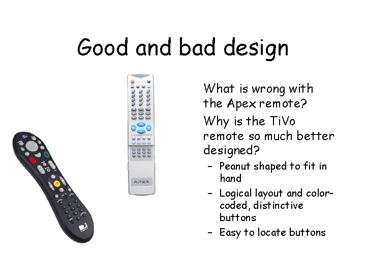 Good and bad design • What is wrong with the Apex remote? • Why