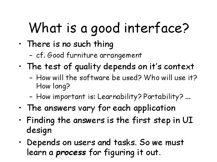 What is a good interface? • There is no such thing – cf. Good