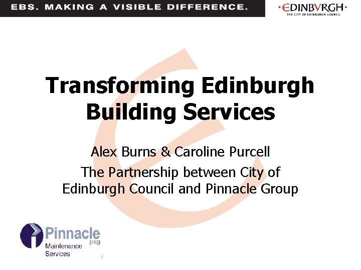 Transforming Edinburgh Building Services Alex Burns & Caroline Purcell The Partnership between City of