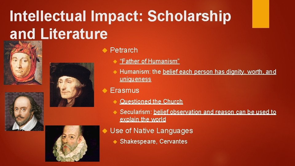 Intellectual Impact: Scholarship and Literature Petrarch “Father of Humanism” Humanism: the belief each person Intellectual Impact: Scholarship and Literature Petrarch “Father of Humanism” Humanism: the belief each person