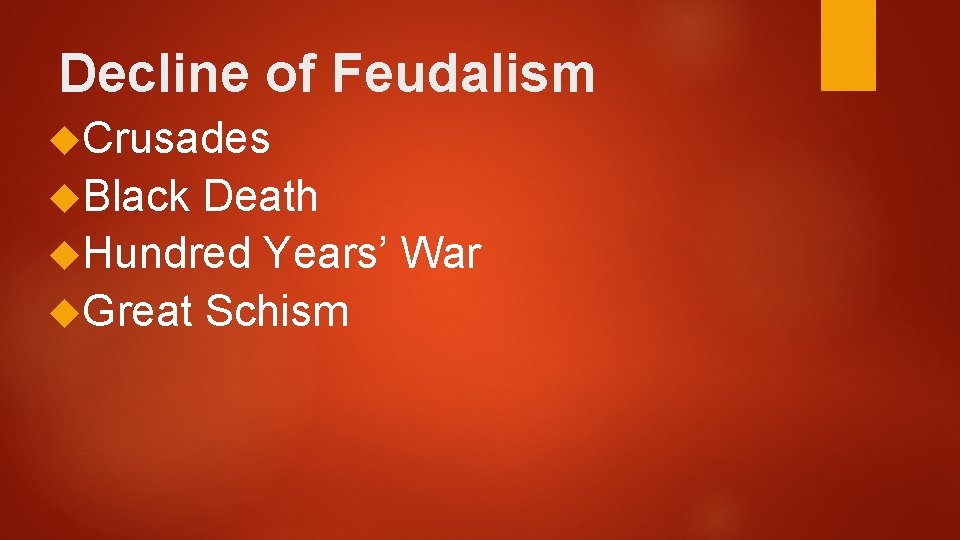 Decline of Feudalism Crusades Black Death Hundred Years’ War Great Schism Decline of Feudalism Crusades Black Death Hundred Years’ War Great Schism