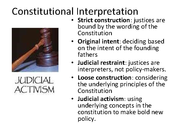 Constitutional Interpretation • Strict construction: justices are bound by the wording of the Constitution Constitutional Interpretation • Strict construction: justices are bound by the wording of the Constitution