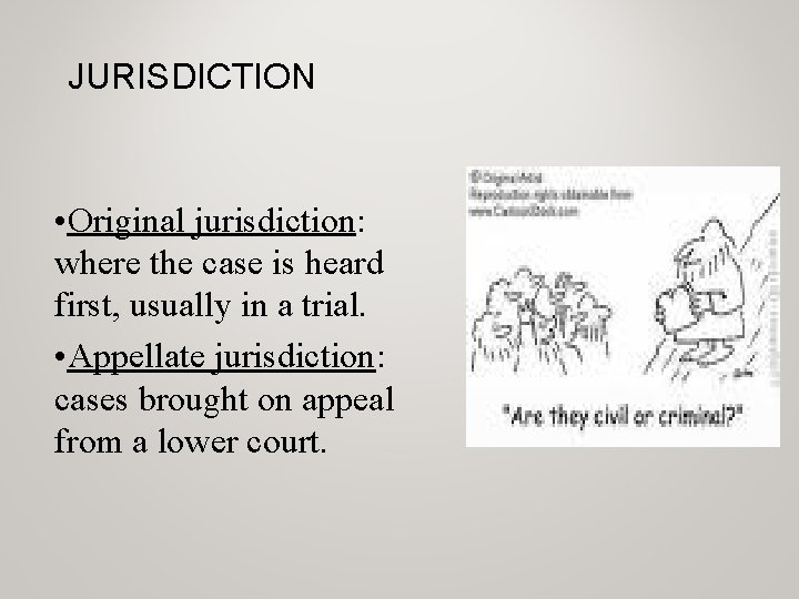 JURISDICTION • Original jurisdiction: where the case is heard first, usually in a trial.