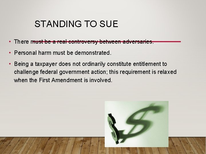 STANDING TO SUE • There must be a real controversy between adversaries. • Personal