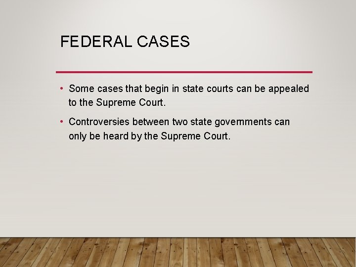 FEDERAL CASES • Some cases that begin in state courts can be appealed to