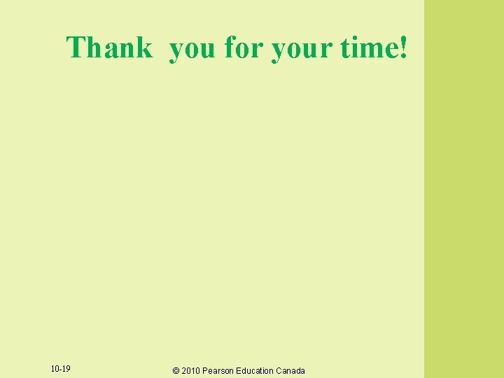 Thank you for your time! 10 -19 © 2010 Pearson Education Canada Thank you for your time! 10 -19 © 2010 Pearson Education Canada