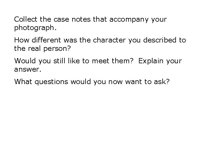 Collect the case notes that accompany your photograph. How different was the character you