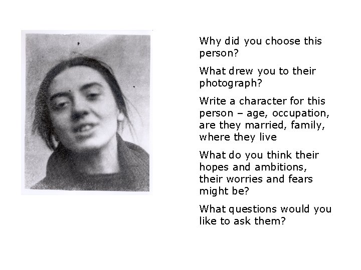 Why did you choose this person? What drew you to their photograph? Write a