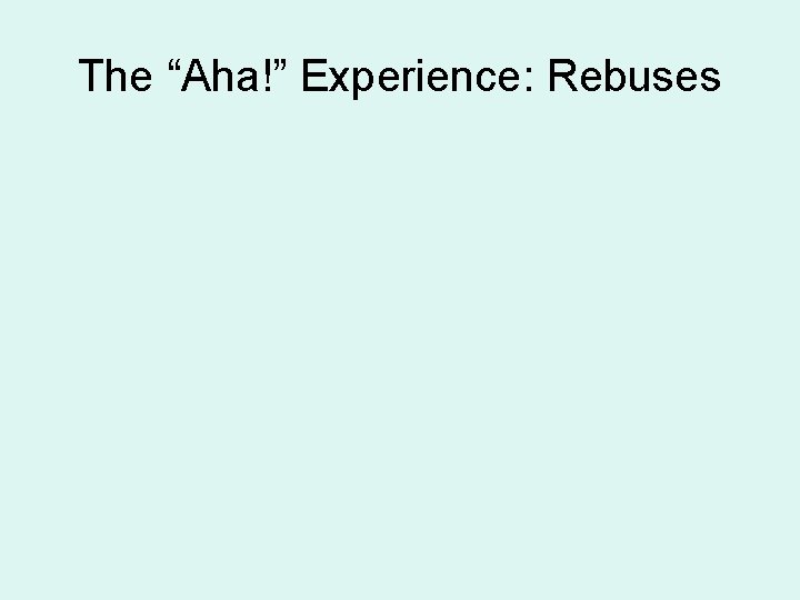 The “Aha!” Experience: Rebuses 