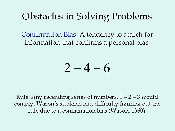 Obstacles in Solving Problems Confirmation Bias: A tendency to search for information that confirms