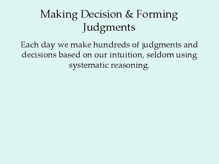 Making Decision & Forming Judgments Each day we make hundreds of judgments and decisions