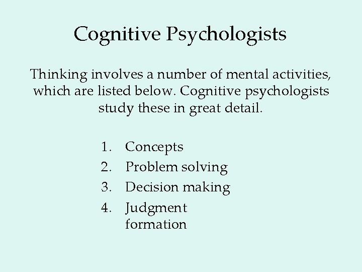 Cognitive Psychologists Thinking involves a number of mental activities, which are listed below. Cognitive