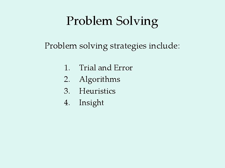 Problem Solving Problem solving strategies include: 1. 2. 3. 4. Trial and Error Algorithms