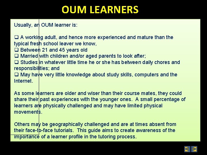 OUM LEARNERS Usually, an OUM learner is: q A working adult, and hence more