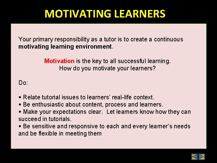 MOTIVATING LEARNERS Your primary responsibility as a tutor is to create a continuous motivating