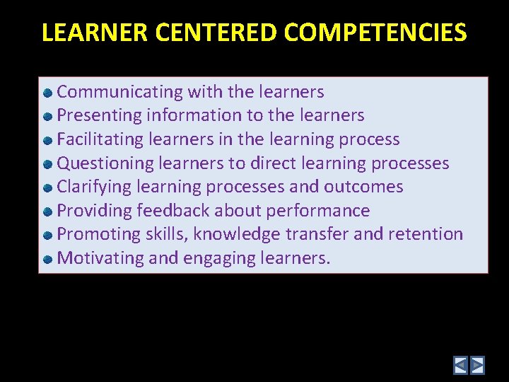 LEARNER CENTERED COMPETENCIES Communicating with the learners Presenting information to the learners Facilitating learners