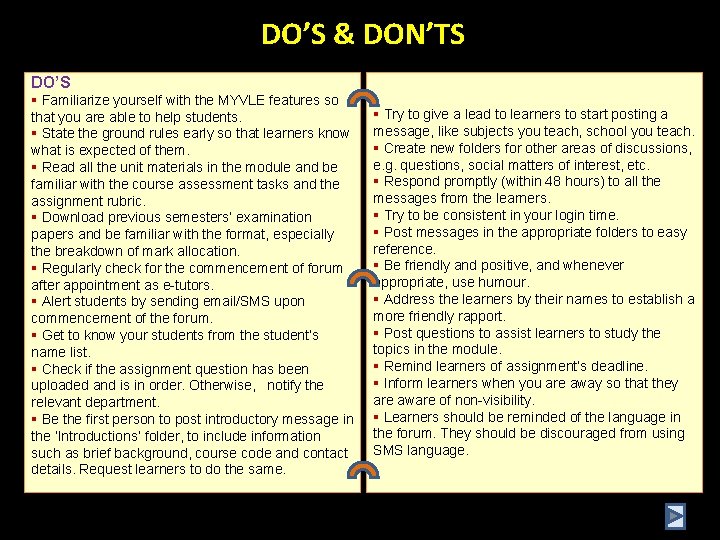 DO’S & DON’TS DO’S § Familiarize yourself with the MYVLE features so that you