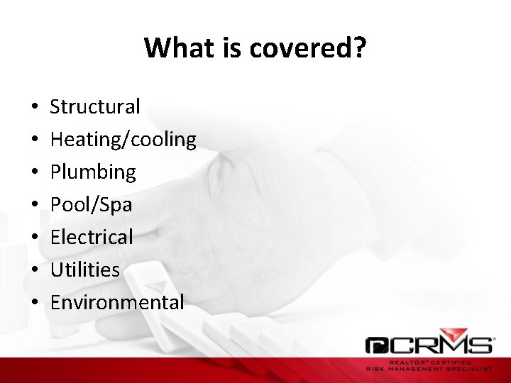 What is covered? • • Structural Heating/cooling Plumbing Pool/Spa Electrical Utilities Environmental 