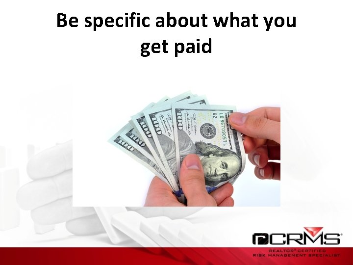 Be specific about what you get paid 