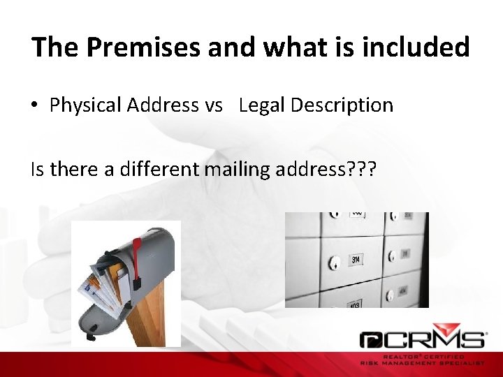 The Premises and what is included • Physical Address vs Legal Description Is there