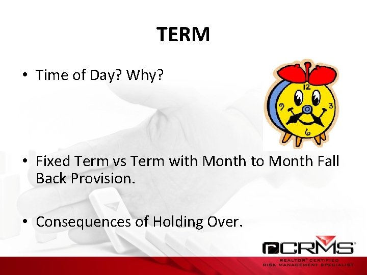 TERM • Time of Day? Why? • Fixed Term vs Term with Month to