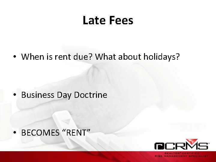 Late Fees • When is rent due? What about holidays? • Business Day Doctrine