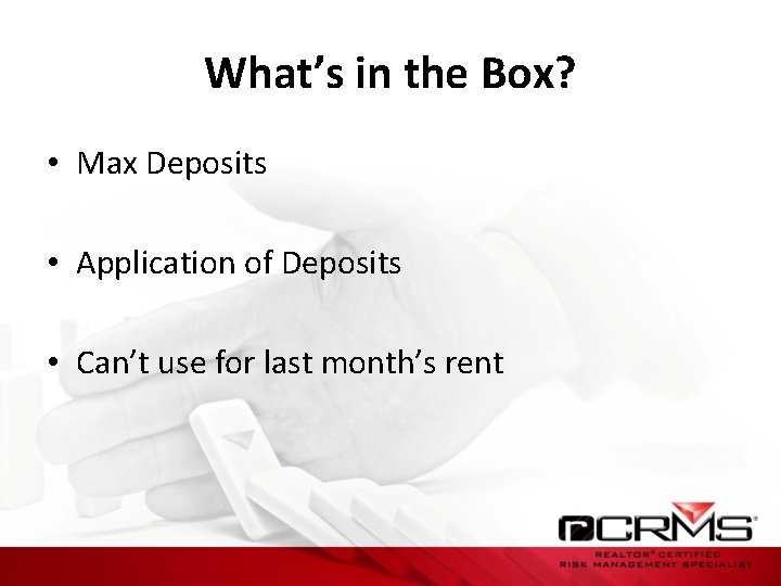 What’s in the Box? • Max Deposits • Application of Deposits • Can’t use