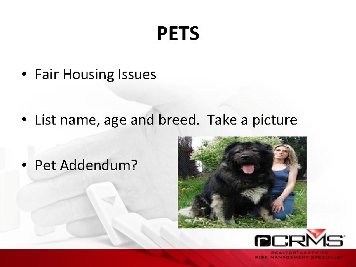 PETS • Fair Housing Issues • List name, age and breed. Take a picture