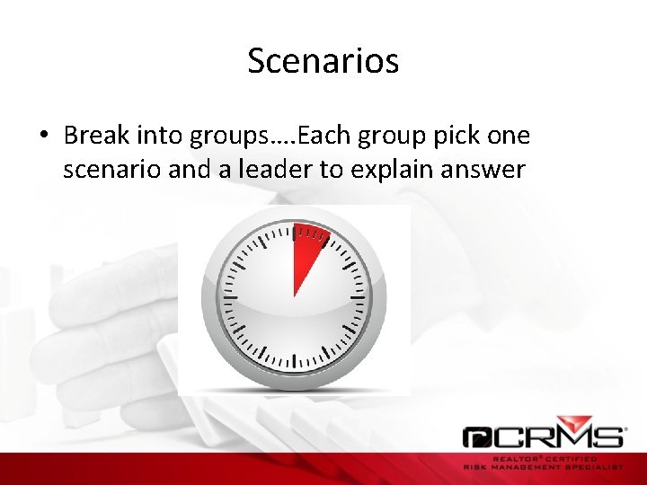 Scenarios • Break into groups…. Each group pick one scenario and a leader to