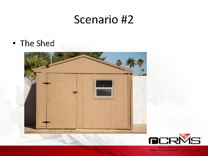 Scenario #2 • The Shed 