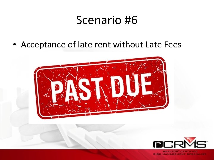 Scenario #6 • Acceptance of late rent without Late Fees 