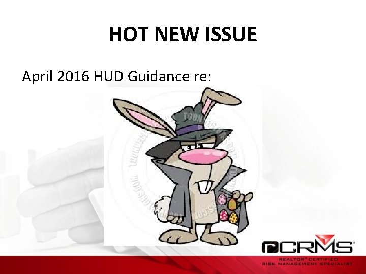 HOT NEW ISSUE April 2016 HUD Guidance re: 